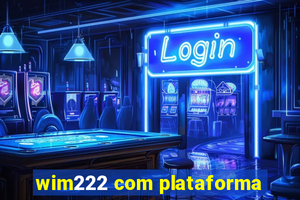 wim222 com plataforma